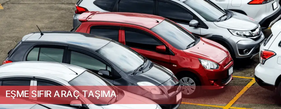 Eşme İlçemi Sıfır Araç Taşıma